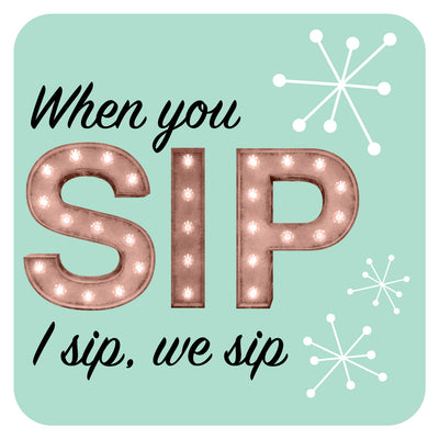 when you sip i sip we sip birthday bachelorette party coaster set